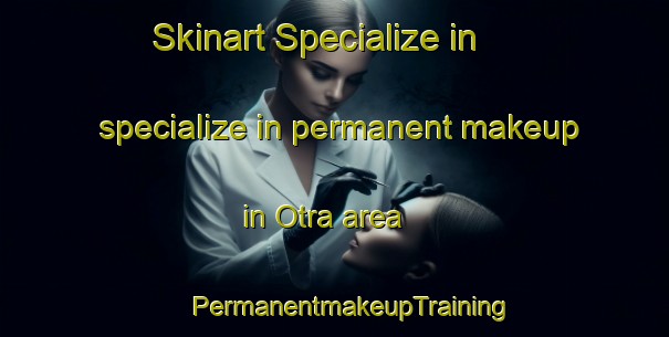 Skinart Specialize in specialize in permanent makeup in Otra area | #PermanentmakeupTraining #PermanentmakeupClasses #SkinartTraining-Bangladesh