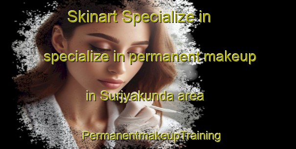 Skinart Specialize in specialize in permanent makeup in Surjyakunda area | PermanentmakeupTraining | PermanentmakeupClasses | SkinartTraining-Bangladesh