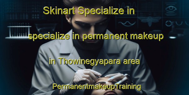 Skinart Specialize in specialize in permanent makeup in Thowinegyapara area | PermanentmakeupTraining | PermanentmakeupClasses | SkinartTraining-Bangladesh