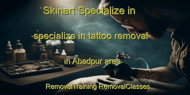 Skinart Specialize in specialize in tattoo removal in Abadpur area | #RemovalTraining #RemovalClasses #SkinartTraining-Bangladesh