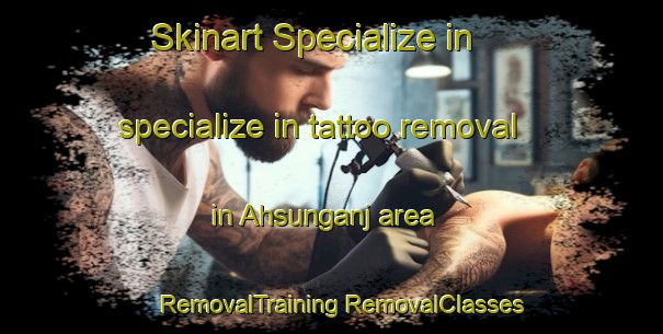 Skinart Specialize in specialize in tattoo removal in Ahsunganj area | #RemovalTraining #RemovalClasses #SkinartTraining-Bangladesh