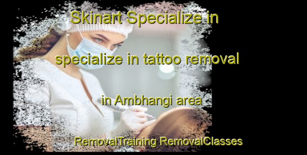 Skinart Specialize in specialize in tattoo removal in Ambhangi area | #RemovalTraining #RemovalClasses #SkinartTraining-Bangladesh