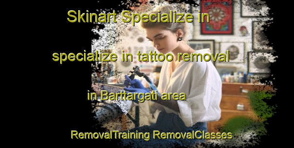 Skinart Specialize in specialize in tattoo removal in Barttargati area | #RemovalTraining #RemovalClasses #SkinartTraining-Bangladesh