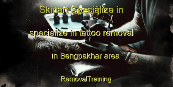 Skinart Specialize in specialize in tattoo removal in Bengpakhar area | RemovalTraining | RemovalClasses | SkinartTraining-Bangladesh
