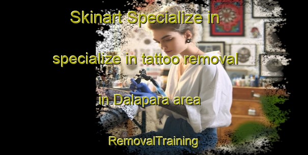 Skinart Specialize in specialize in tattoo removal in Dalapara area | RemovalTraining | RemovalClasses | SkinartTraining-Bangladesh