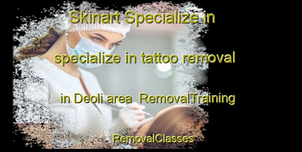 Skinart Specialize in specialize in tattoo removal in Deoli area | RemovalTraining | RemovalClasses | SkinartTraining-Bangladesh