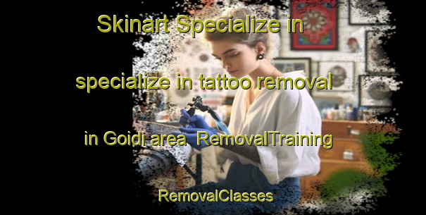 Skinart Specialize in specialize in tattoo removal in Goidi area | RemovalTraining | RemovalClasses | SkinartTraining-Bangladesh