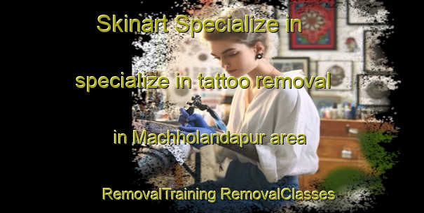 Skinart Specialize in specialize in tattoo removal in Machholandapur area | #RemovalTraining #RemovalClasses #SkinartTraining-Bangladesh