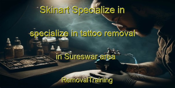 Skinart Specialize in specialize in tattoo removal in Sureswar area | RemovalTraining | RemovalClasses | SkinartTraining-Bangladesh