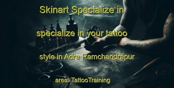 Skinart Specialize in specialize in your tattoo style in Adra Ramchandrapur area | TattooTraining | TattooClasses | SkinartTraining-Bangladesh