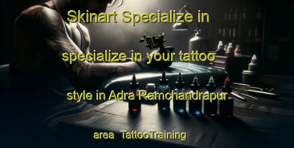 Skinart Specialize in specialize in your tattoo style in Adra Ramchandrapur area | TattooTraining | TattooClasses | SkinartTraining-Bangladesh