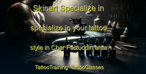 Skinart Specialize in specialize in your tattoo style in Char Faizuddin area | TattooTraining | TattooClasses | SkinartTraining-Bangladesh