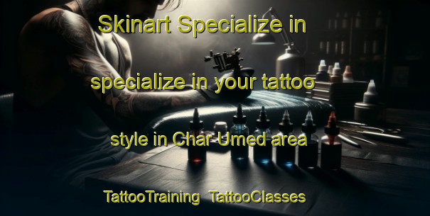Skinart Specialize in specialize in your tattoo style in Char Umed area | TattooTraining | TattooClasses | SkinartTraining-Bangladesh