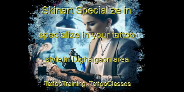 Skinart Specialize in specialize in your tattoo style in Dighalgaon area | TattooTraining | TattooClasses | SkinartTraining-Bangladesh