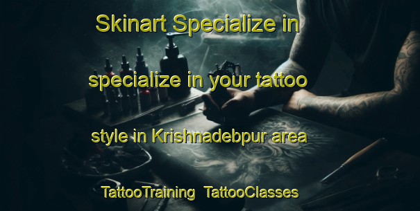 Skinart Specialize in specialize in your tattoo style in Krishnadebpur area | TattooTraining | TattooClasses | SkinartTraining-Bangladesh