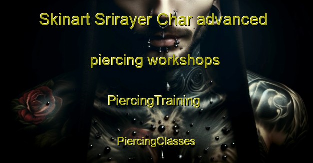 Skinart Srirayer Char advanced piercing workshops | #PiercingTraining #PiercingClasses #SkinartTraining-Bangladesh