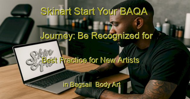 Skinart Start Your BAQA Journey: Be Recognized for Best Practice for New Artists in Bagsail | Body Art Qualification Authority | BAQA-Bangladesh