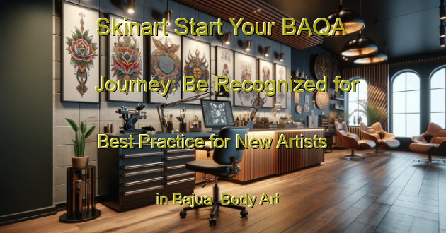 Skinart Start Your BAQA Journey: Be Recognized for Best Practice for New Artists in Bajua | Body Art Qualification Authority | BAQA-Bangladesh