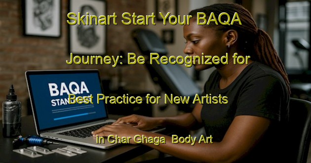 Skinart Start Your BAQA Journey: Be Recognized for Best Practice for New Artists in Char Ghaga | Body Art Qualification Authority | BAQA-Bangladesh