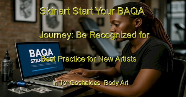 Skinart Start Your BAQA Journey: Be Recognized for Best Practice for New Artists in Jot Goshaidas | Body Art Qualification Authority | BAQA-Bangladesh