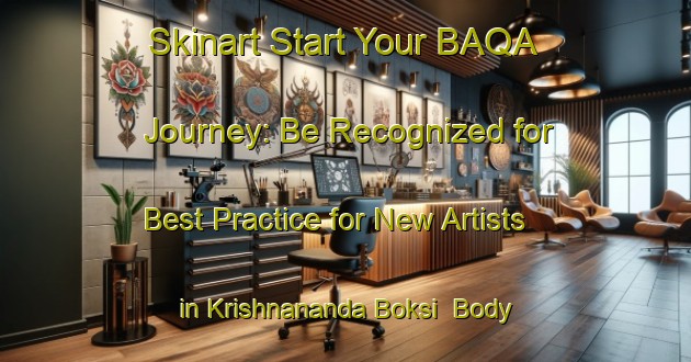 Skinart Start Your BAQA Journey: Be Recognized for Best Practice for New Artists in Krishnananda Boksi | Body Art Qualification Authority | BAQA-Bangladesh