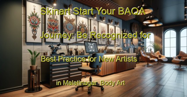 Skinart Start Your BAQA Journey: Be Recognized for Best Practice for New Artists in Malatinagar | Body Art Qualification Authority | BAQA-Bangladesh