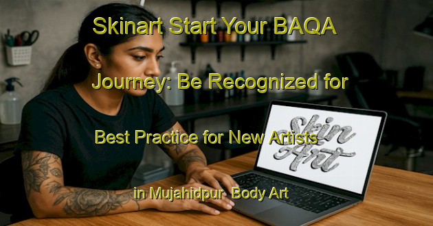 Skinart Start Your BAQA Journey: Be Recognized for Best Practice for New Artists in Mujahidpur | Body Art Qualification Authority | BAQA-Bangladesh