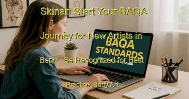 Skinart Start Your BAQA Journey for New Artists in Berki - Be Recognized for Best Practice | Body Art Qualification Authority | BAQA-Bangladesh