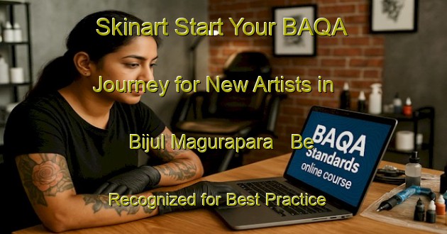 Skinart Start Your BAQA Journey for New Artists in Bijul Magurapara - Be Recognized for Best Practice | Body Art Qualification Authority | BAQA-Bangladesh