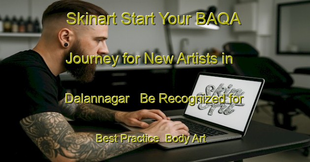 Skinart Start Your BAQA Journey for New Artists in Dalannagar - Be Recognized for Best Practice | Body Art Qualification Authority | BAQA-Bangladesh