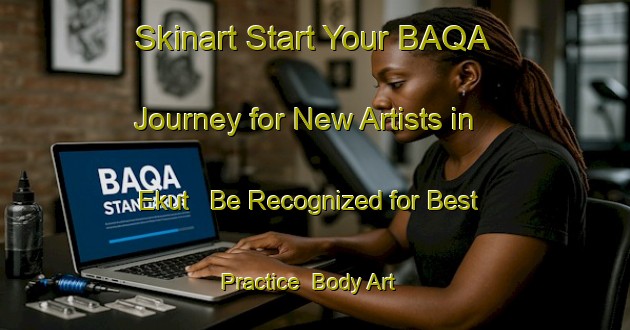 Skinart Start Your BAQA Journey for New Artists in Ekut - Be Recognized for Best Practice | Body Art Qualification Authority | BAQA-Bangladesh