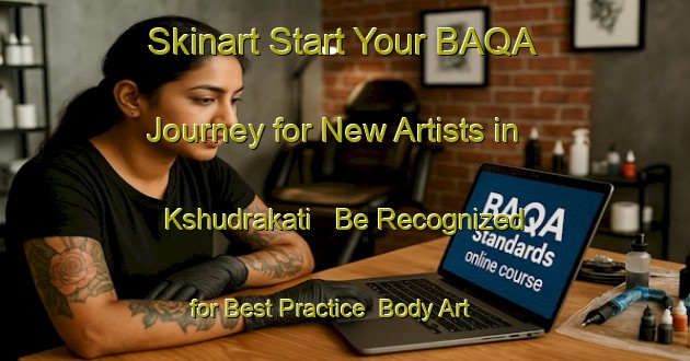 Skinart Start Your BAQA Journey for New Artists in Kshudrakati - Be Recognized for Best Practice | Body Art Qualification Authority | BAQA-Bangladesh