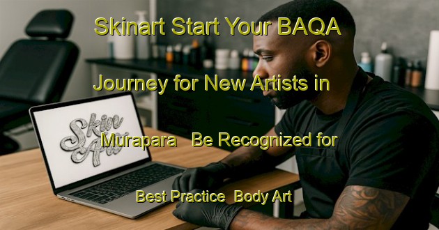 Skinart Start Your BAQA Journey for New Artists in Murapara - Be Recognized for Best Practice | Body Art Qualification Authority | BAQA-Bangladesh