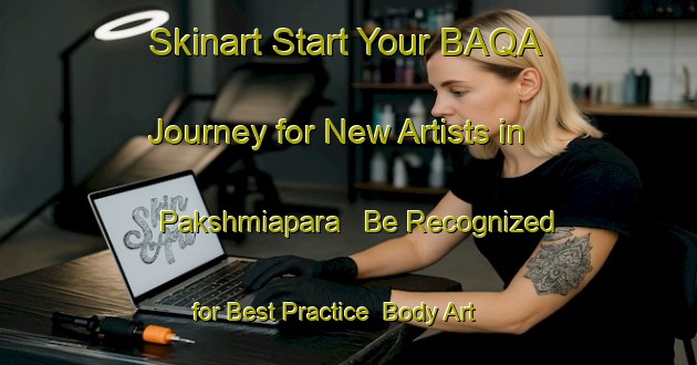 Skinart Start Your BAQA Journey for New Artists in Pakshmiapara - Be Recognized for Best Practice | Body Art Qualification Authority | BAQA-Bangladesh