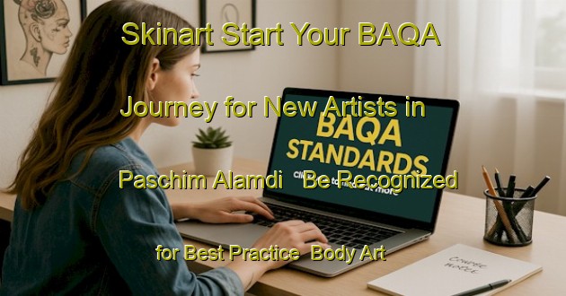 Skinart Start Your BAQA Journey for New Artists in Paschim Alamdi - Be Recognized for Best Practice | Body Art Qualification Authority | BAQA-Bangladesh
