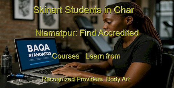 Skinart Students in Char Niamatpur: Find Accredited Courses - Learn from Recognized Providers | Body Art Qualification Authority | BAQA-Bangladesh