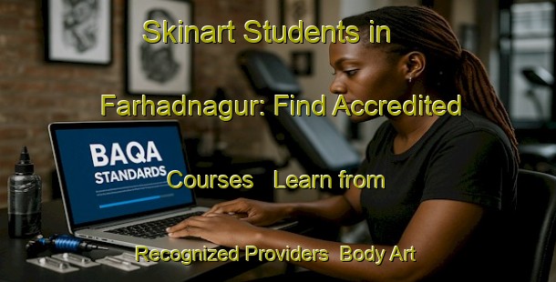 Skinart Students in Farhadnagur: Find Accredited Courses - Learn from Recognized Providers | Body Art Qualification Authority | BAQA-Bangladesh