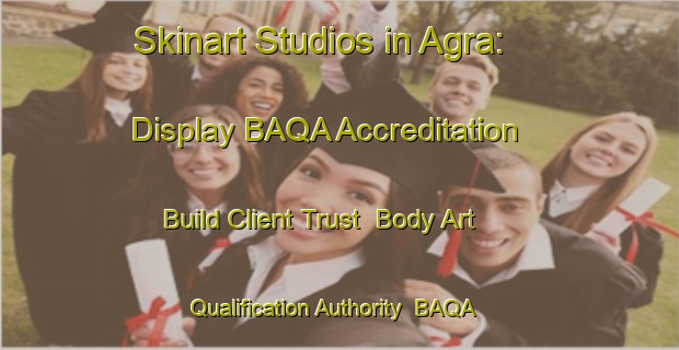 Skinart Studios in Agra: Display BAQA Accreditation - Build Client Trust | Body Art Qualification Authority | BAQA-Bangladesh
