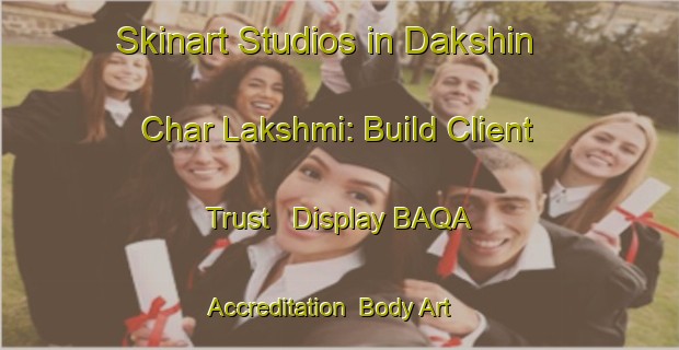 Skinart Studios in Dakshin Char Lakshmi: Build Client Trust - Display BAQA Accreditation | Body Art Qualification Authority | BAQA-Bangladesh