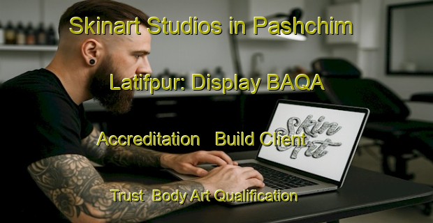 Skinart Studios in Pashchim Latifpur: Display BAQA Accreditation - Build Client Trust | Body Art Qualification Authority | BAQA-Bangladesh