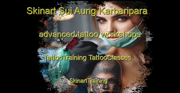 Skinart Sui Aung Karbaripara advanced tattoo workshops | #TattooTraining #TattooClasses #SkinartTraining-Bangladesh