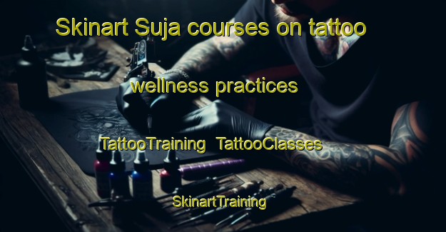 Skinart Suja courses on tattoo wellness practices | TattooTraining | TattooClasses | SkinartTraining-Bangladesh