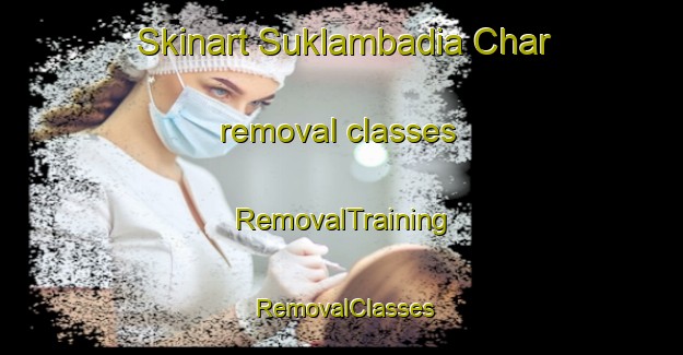 Skinart Suklambadia Char removal classes | RemovalTraining | RemovalClasses | SkinartTraining-Bangladesh