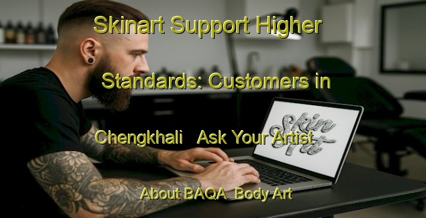 Skinart Support Higher Standards: Customers in Chengkhali - Ask Your Artist About BAQA | Body Art Qualification Authority | BAQA-Bangladesh
