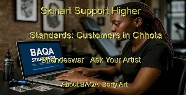 Skinart Support Higher Standards: Customers in Chhota Bhandeswar - Ask Your Artist About BAQA | Body Art Qualification Authority | BAQA-Bangladesh