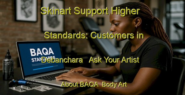 Skinart Support Higher Standards: Customers in Debanchara - Ask Your Artist About BAQA | Body Art Qualification Authority | BAQA-Bangladesh