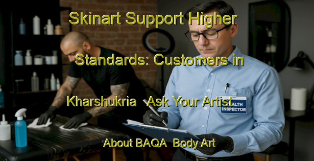 Skinart Support Higher Standards: Customers in Kharshukria - Ask Your Artist About BAQA | Body Art Qualification Authority | BAQA-Bangladesh