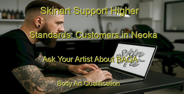 Skinart Support Higher Standards: Customers in Neoka - Ask Your Artist About BAQA | Body Art Qualification Authority | BAQA-Bangladesh