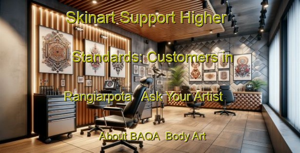 Skinart Support Higher Standards: Customers in Rangiarpota - Ask Your Artist About BAQA | Body Art Qualification Authority | BAQA-Bangladesh
