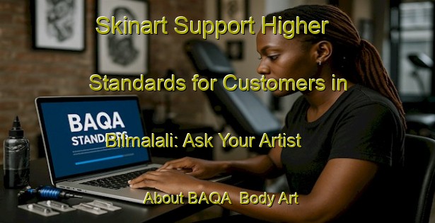 Skinart Support Higher Standards for Customers in Bilmalali: Ask Your Artist About BAQA | Body Art Qualification Authority | BAQA-Bangladesh